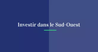 Investir dans le Sud-Ouest