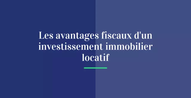 Les avantages fiscaux d’un investissement immobilier locatif