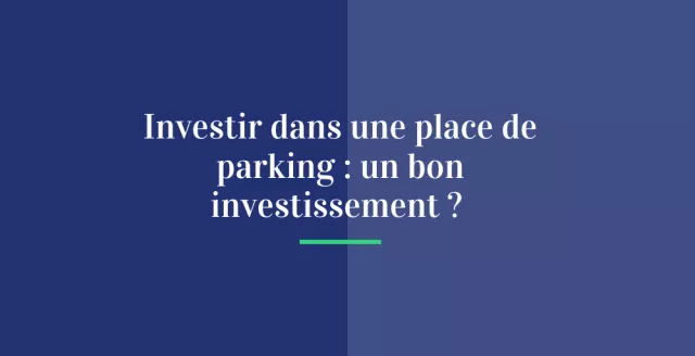 Investir dans une place de parking : un bon investissement ?