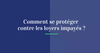 Comment se protéger contre les loyers impayés ?