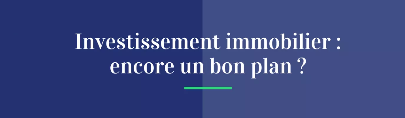 L'investissement immobilier, encore un bon plan ?