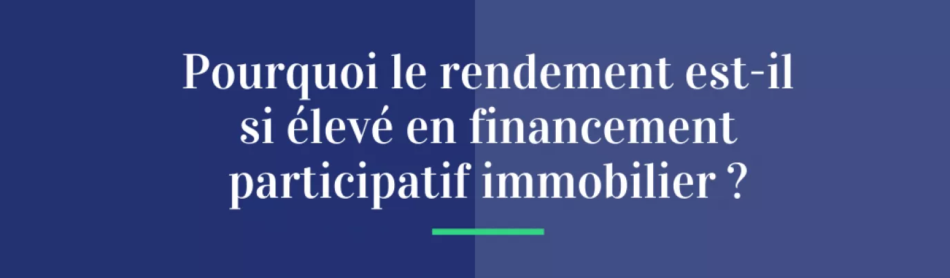 Pourquoi le rendement est-il si élevé en financement participatif immobilier ?