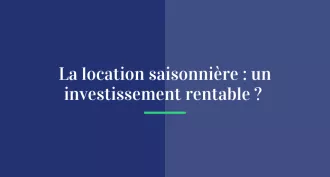 La location saisonnière : un investissement rentable ?