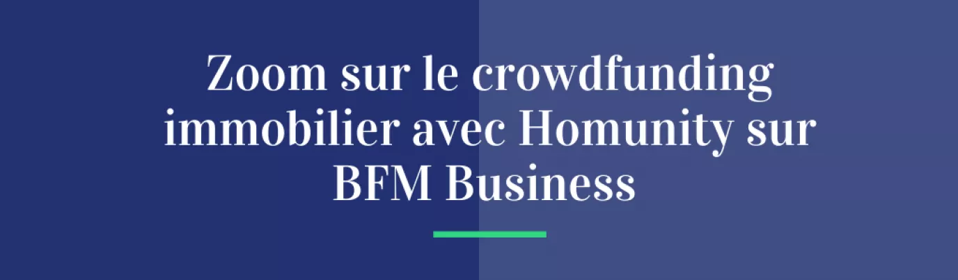 Zoom sur le crowdfunding immobilier avec Homunity sur BFM Business