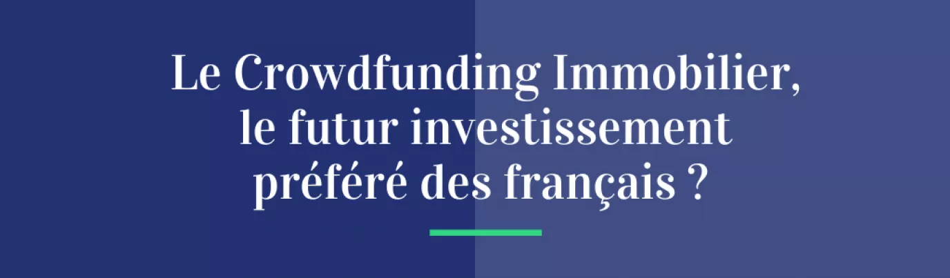 Le Crowdfunding Immobilier, le futur investissement préféré des Français ?