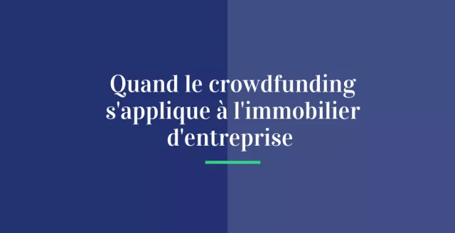 Quand le crowdfunding s’applique à l’immobilier d’entreprise