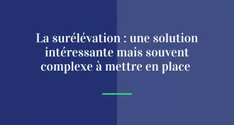 La surélévation : une solution intéressante mais souvent complexe à mettre en place