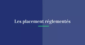 Les placements réglementés