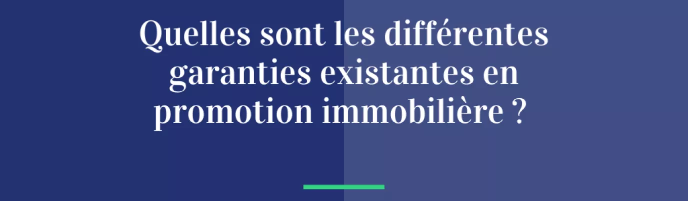 Quelles sont les différentes garanties existantes en promotion immobilière ?