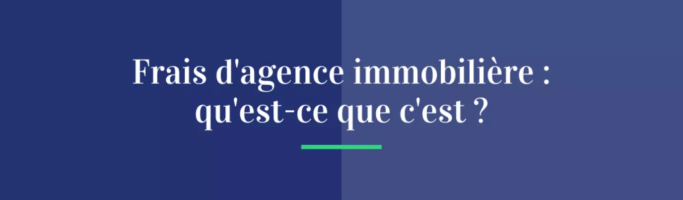 Frais d'agence immobilière : qu'est-ce que c'est ?