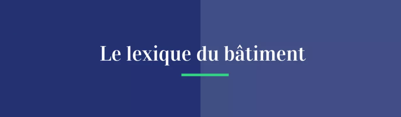 Le lexique du bâtiment