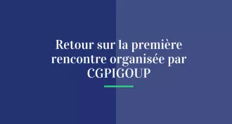 Retour sur la 1ère Rencontre organisée par CGPIGROUP