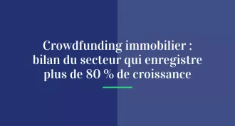 Crowdfunding immobilier : bilan du secteur qui enregistre plus de 80 % de croissance