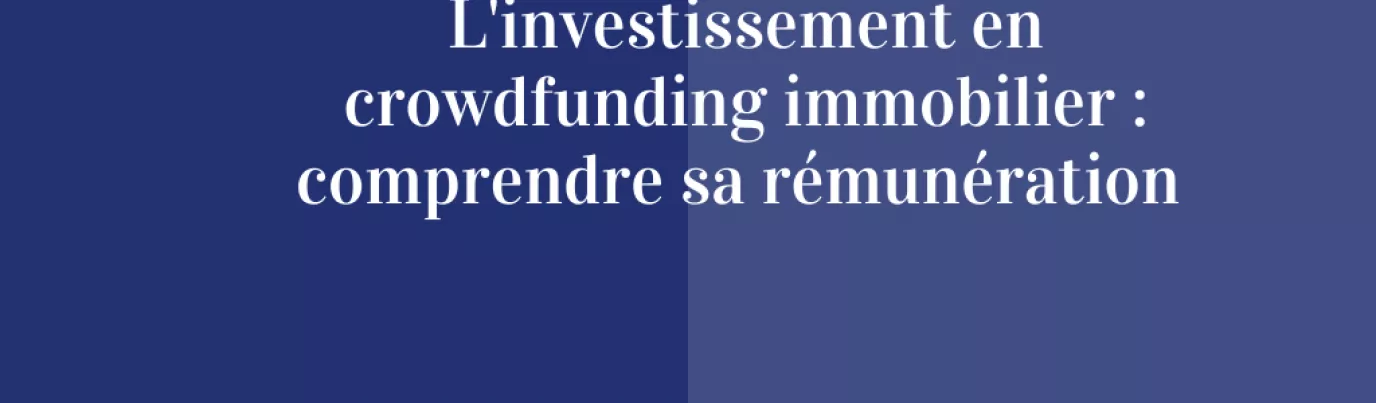 L'investissement en crowdfunding immobilier : comprendre sa rémunération