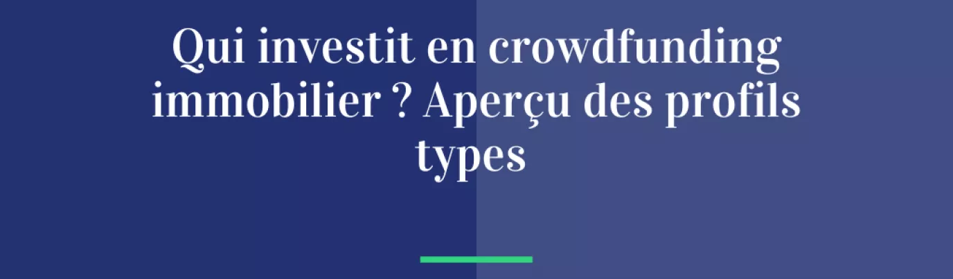 Qui investit en crowdfunding immobilier ? Aperçu des profils types.