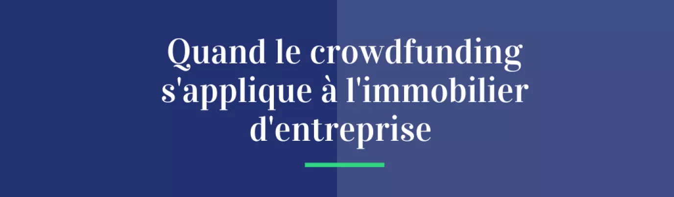 Quand le crowdfunding s’applique à l’immobilier d’entreprise