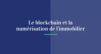 La blockchain et la numérisation de l’immobilier