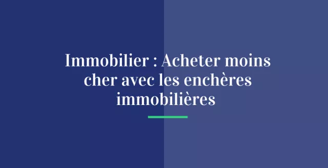 Immobilier : Acheter moins cher avec les enchères immobilières