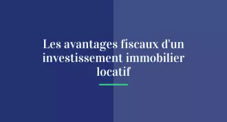 Les avantages fiscaux d’un investissement immobilier locatif