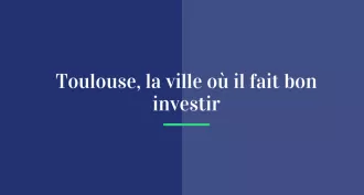 Toulouse, la ville où il fait bon investir