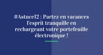 #Astuce 12 : Partez en vacances l’esprit tranquille en rechargeant votre portefeuille !