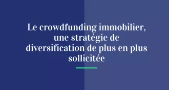 Le crowdfunding immobilier, une stratégie de diversification de plus en plus sollicitée