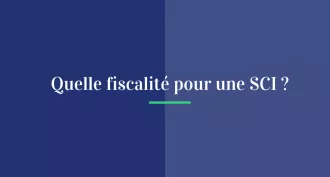 Quelle fiscalité pour une SCI ?