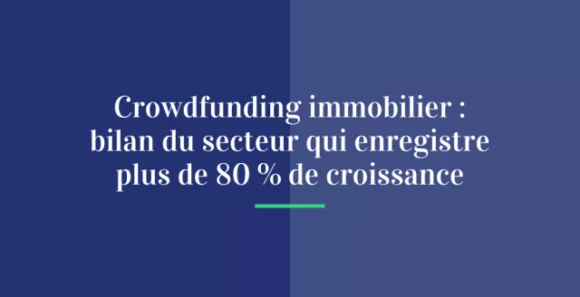 Crowdfunding immobilier : bilan du secteur qui enregistre plus de 80 % de croissance