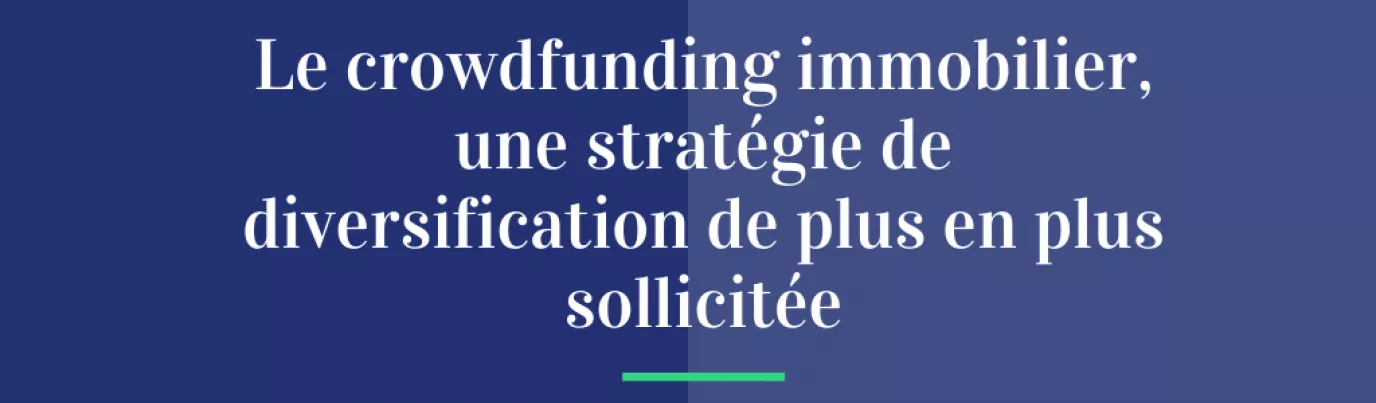 Le crowdfunding immobilier, une stratégie de diversification de plus en plus sollicitée